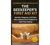 The Beekeeper’s First Aid Kit: 100 Rapid Diagnoses & Solutions for Every Hive Emergency: A Practical Field Guide and Inspection Logbook for Beekeeping Success.