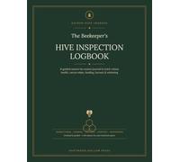 The Beekeeper's Hive Inspection Logbook: A Guided Season-by-Season Journal to Track Colony Health, Varroa Mites, Feeding, Honey Harvest & Wintering
