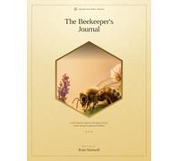 The Beekeeper's Journal: A 100-Inspection Logbook with Apiary Records, Honey Harvest & Seasonal Checklists