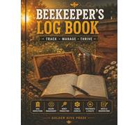 The Beekeeper's Log Book: 100 Hive Inspection Records | Honey Yield Tracker | Varroa & Treatment Log | Swarm & Queen Record | Seasonal Checklists | Perfect Gift for Beekeepers