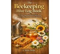 The Beekeeping Hive Log Book: A Colony Inspection Record for Queen, Brood, Varroa, Feeding & Honey Harvests Through the Seasons I 7 x 10 inch