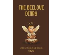 The Beelove Diary: Where my thoughts and feelings grow (Beelove Tales & Creative Worlds)