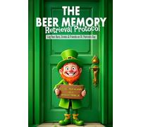 The Beer Memory Retrieval Protocol - Log Your Bars, Drinks & Friends on St. Patrick's Day: Because Your Memory Has A Drinking Problem - 120 pages, 6x9 inches