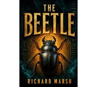 The Beetle: A Mystery: Classic Reader's Edition With a New Introduction, Historical and Cultural Back-ground, Expanded Author Biography, and Glossary