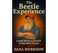The Beetle Experience: Living with Laughter. Dying with Peace.