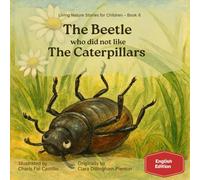 The Beetle who did not like The Caterpillars (Living Nature Stories for Children)