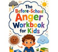 The Before-School Anger Workbook for Kids: Calm-Down Strategies, Morning Routine Skills, and Emotional Regulation Activities for Ages 6-8 to Handle Rushing, School Worries, and Morning Meltdowns