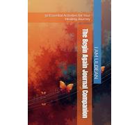 The Begin Again Journal Companion: 30 Essential Activities for Your Healing Journey