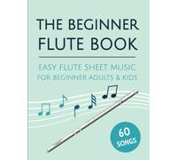 The Beginner Flute Book: Easy Flute Sheet Music For Beginner Adults & Kids