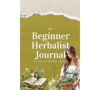 The Beginner Herbalist Journal: by Vines and Branches Homestead (Herbalist Education)