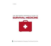 The Beginner Prepper's Guide to Survival Medicine: A Practical Handbook for Emergency First Aid and Crisis Care