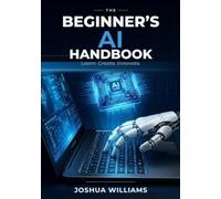 The Beginner’s AI Handbook: A Non-Technical Guide to Using AI in Everyday Life (The Foundational AI Series)