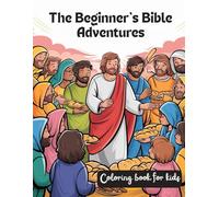 The Beginner’s Bible Adventures: Fun and Faith-Filled Coloring Pages for Kids Discovering the Stories of the Bible