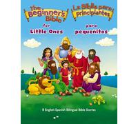 The Beginner’s Bible for Little Ones (Bilingual) / La Biblia para principiantes para pequeñitos (Bilingüe): 8 English-Spanish Bilingual Bible Stories
