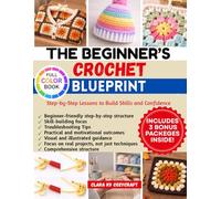 THE BEGINNER’S CROCHET BLUEPRINT: Step-by-Step Lessons to Build Skills and Confidence