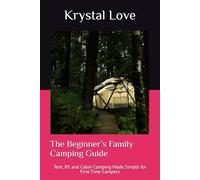 The Beginner’s Family Camping Guide: Tent, RV, and Cabin Camping Made Simple for First-Time Campers