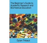 The Beginner’s Guide to Academic Research and Biomedical Education
