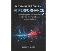 The Beginner’s Guide to AI Performance: Learn Profiling, GPU Utilization, and Speedups for Training and Serving Models in PyTorch