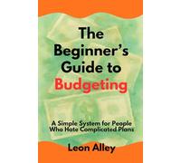 The Beginner’s Guide to Budgeting: A Simple System for People Who Hate Complicated Plans