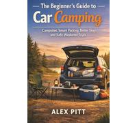 The Beginner’s Guide to Car Camping: Campsites, Smart Packing, Better Sleep and Safe Weekend Trips