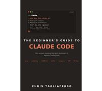 The Beginner’s Guide to Claude Code: Get Up and Running Fast with Anthropic's Agentic Coding Tool