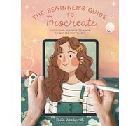 The Beginner’s Guide to Procreate: Everything You Need to Know to Master Digital Art