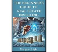 The Beginner’s Guide to Real Estate Investing.: Learn how to master the basics of property investing, build long-term income and create financial stability.
