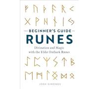 The Beginner’s Guide to Runes: Divination and Magic with the Elder Futhark Runes