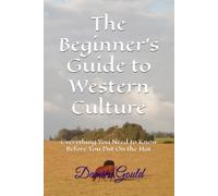 The Beginner’s Guide to Western Culture: Everything You Need to Know Before You Put On the Hat