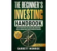 The Beginner’s Investing Handbook: How to Start With Less Than $1,000, Grow Your Wealth, Manage Risk & Build Toward Retirement (+ Late Starter's Catch-Up Plan)