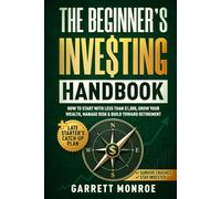 The Beginner’s Investing Handbook: How to Start With Less Than $1,000, Grow Your Wealth, Manage Risk & Build Toward Retirement (+ Late Starter's Catch-Up Plan)