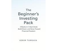 The Beginner’s Investing Pack: From Your First $100 to FIRE: 3 Books in 1: Start Small, Build Smart, and Grow Toward Financial Freedom (Prompt-Powered Investing)