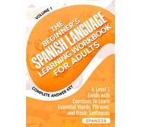 The Beginner’s Spanish Language Learning Workbook for Adults: A Level 1 Guide with Exercises to Learn Essential Words, Phrases, and Basic Sentences