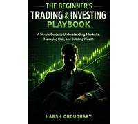 The Beginner’s Trading & Investing Playbook: A Step-by-Step Guide to Stocks, Charts, Risk Management, and Building a Long-Term Portfolio