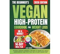 The Beginner’s Vegan High-Protein Cookbook For Weight Loss On A Budget: 70 Easy, Budget-Friendly Recipes to Burn Fat, Build Lean Muscle, and Stay Full on a Plant-Based Diet