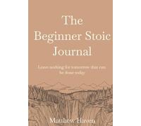 The Beginner Stoic Journal: Leave nothing for tomorrow that can be done today