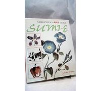 The Beginner's Art Guide to Sumi-E (A beginner's art guide)