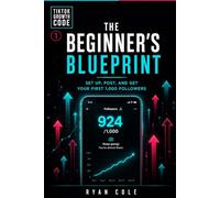 The Beginner's Blueprint: Set Up, Post, and Get Your First 1,000 Followers (TikTok Growth Code)