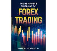 The Beginner's Blueprint to Forex Trading