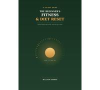 The Beginner's Fitness & Diet Reset: 30-Day Guide to Building Habits That Stick