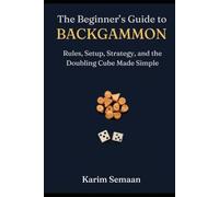 The Beginner's Guide to Backgammon: Rules, Setup, Strategy, and the Doubling Cube Made Simple