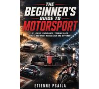 The Beginner's Guide to Motorsport: F1, Rally, Endurance, Touring Cars, Bikes, and What Makes Each One Different