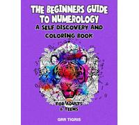 The Beginners Guide To Numerology A Self Discovery and Coloring Book For Adults and Teens (Series- Grr Tigris Zen)