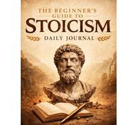 The Beginner's Guide to Stoicism Daily Journal (The Beginner's Guide to Stoicism by Jalen Waters (by Stoa Poikile Press))