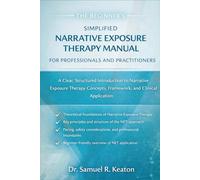 The Beginner's Simplified Narrative Exposure Therapy Manual for Professionals and Practitioners: A Clear, Structured Introduction to Narrative Exposure Therapy Concepts, Framework, and Clinical