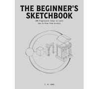 The Beginner's Sketchbook: 100 Progressive Steps to Learn How to Draw from Scratch. (LINEAR ENGINEERING.)