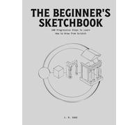 The Beginner's Sketchbook: 100 Progressive Steps to Learn How to Draw from Scratch. (LINEAR ENGINEERING.)