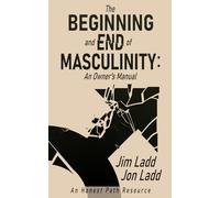 The Beginning and End of Masculinity: An Owner's Manual