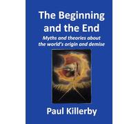The Beginning and the End: Myths and theories about the world’s origin and demise