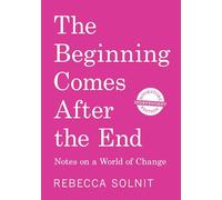 The Beginning Comes After the End (Independent Bookstore Edition): Notes on a World of Change